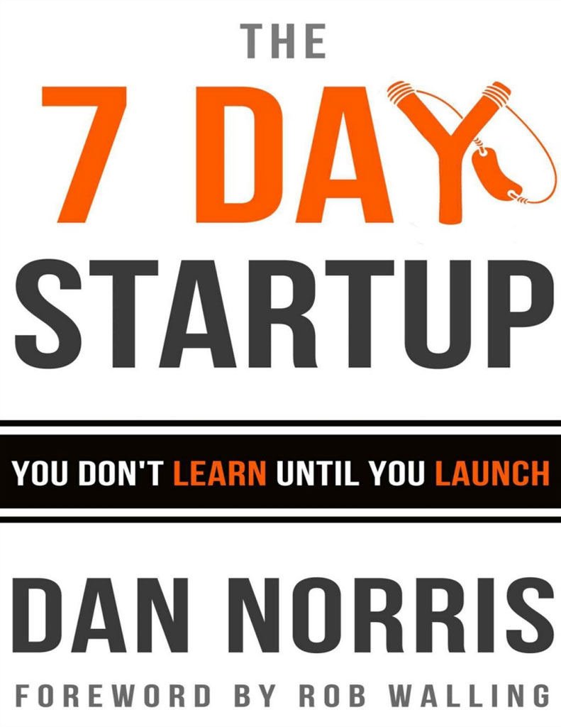 The 7 Day Startup – You Don’t Learn Until You Launch
