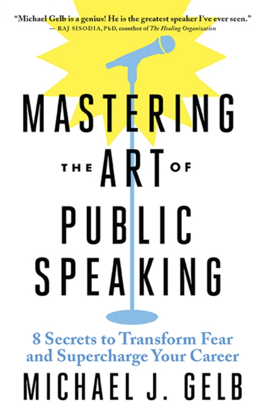 Master The Art of Public Speaking by Michael j. Gelb