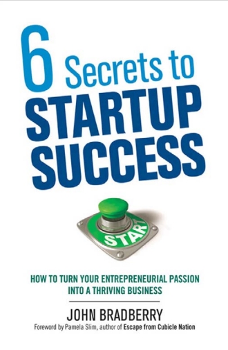 6 SECRETS TO STARTUP  SUCCESS by John Bradberry