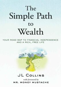 The Simple Path to Wealth (Your Road Map to a Financial Independence) By JL Collins