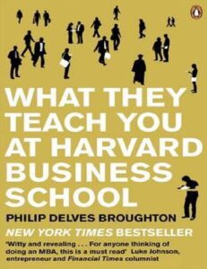 What They Teach You at Harvard Business School By Philip Delves Broughton